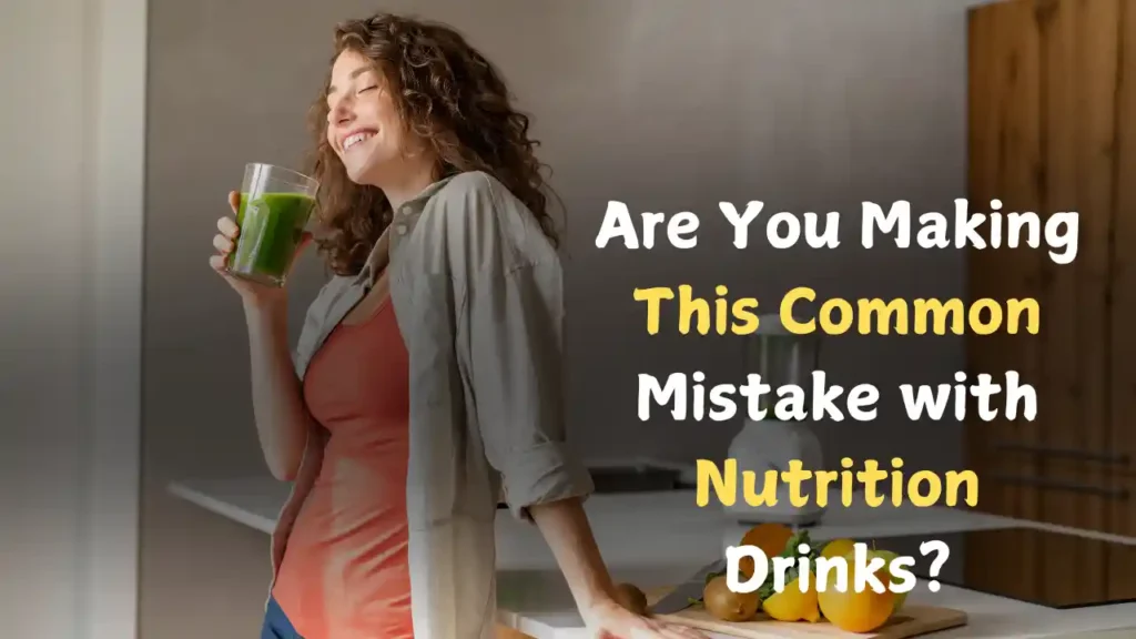 Are You Making This Common Mistake with Nutrition Drinks?