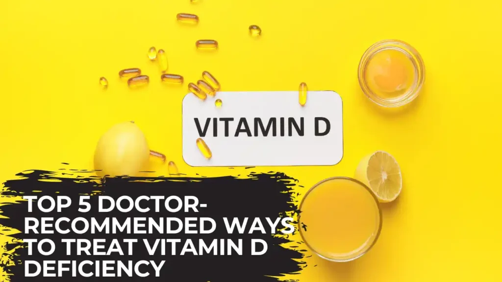 Top 5 Doctor-Recommended Ways to Treat Vitamin D Deficiency