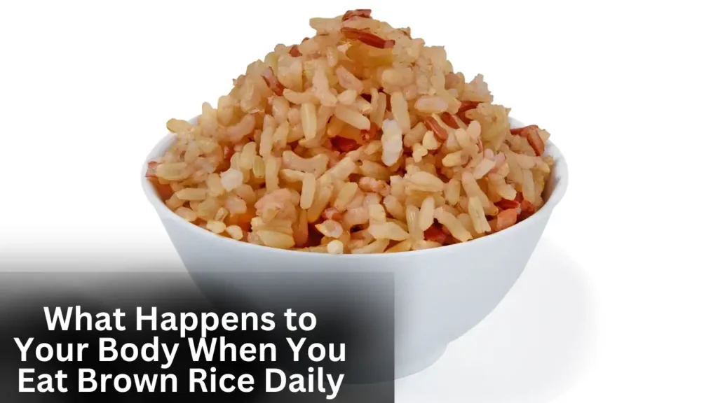 What Happens to Your Body When You Eat Brown Rice Daily